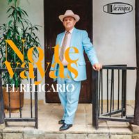 El Relicario - No Te Vayas