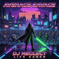 Average Savage Dj Neglect - Life Saber