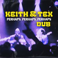 Keith & Tex - Perhaps, Perhaps, Perhaps Dub