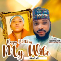 Alhaji Modupefolohun Hamzat (ARIF) - HAPPY BIRTHDAY MY WIFE (Ayaami)