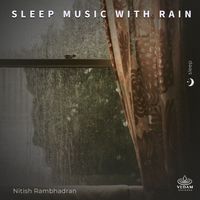 Nitish Rambhadran, Vedam - Sleep Music with Rain