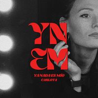 Carlota - YNEM (Ya Nada Es Mío)