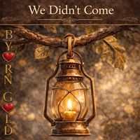 Byorn Gold - We Didn't Come