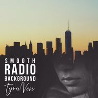 Tyra Ven - Smooth Radio Background