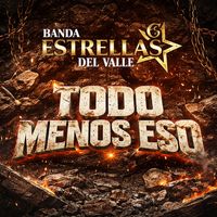 Banda Estrellas Del Valle - Todo Menos Eso