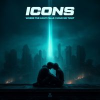 ICONS - Where The Light Falls / Hold Me Tight