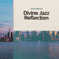 Juno Merrin - Divine Jazz Reflection