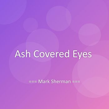 Mark Sherman - Ash Covered Eyes