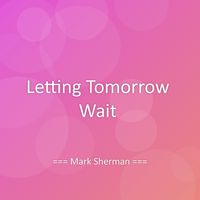 Mark Sherman - Letting Tomorrow Wait