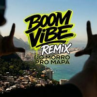 Boom Vibe - Do Morro Pro Mapa (Remix)