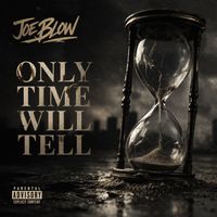 Joe Blow - Only Time Will Tell (Explicit)