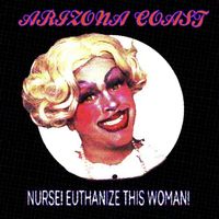 Arizona Coast - NURSE! EUTHANIZE THIS WOMAN! (Explicit)
