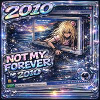 2010 - Not My Forever