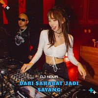 DJ NOVA - Dari Sahabat Jadi Sayang