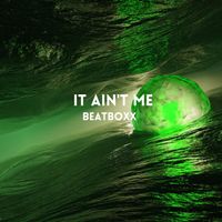 Beatboxx - It Ain't Me