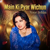 Noor Jehan - Main Ki Pyar Wichun