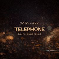 Tony Jaxx - Telephone (lo-fi House Remix)