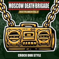 Moscow Death Brigade - Croco Dub Style (Instrumentals)
