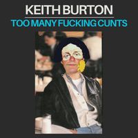 Keith Burton - Too Many Fucking Cunts (Explicit)