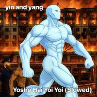 yin and yang - Yosho Hai Yoi Yoi (Slowed)
