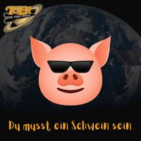 ToBi Die Partyrakete - Du musst ein Schwein sein