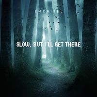 Emcrisel - Slow, But I’ll Get There
