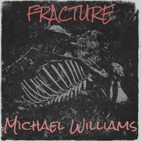 Michael Williams - Fracture