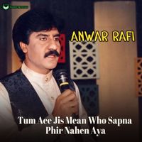 Anwar Rafi - Tum Aee Jis Mean Who Sapna Phir Nahen Aya
