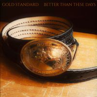 Gold Standard - Better Than These Days