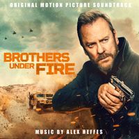 Alex Heffes - Brothers Under Fire (Original Motion Picture Soundtrack)