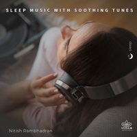 Nitish Rambhadran, Vedam - Sleep Music with Soothing Tunes