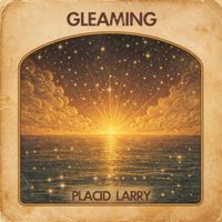 Placid Larry - Gleaming