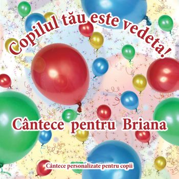 Cutiuța  Muzicală - Copilul tău este vedetă! (Cântece pentru Briana)