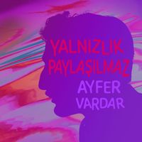 Ayfer Vardar - Yalnızlık Paylaşılmaz (ÖZDEMİR ASAF: SENİN ŞARKILARIN)