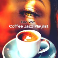 Eliah Vorn - Coffee Jazz Playlist