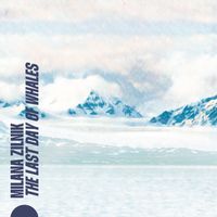 Milana Zilnik - The Last Day of Whales