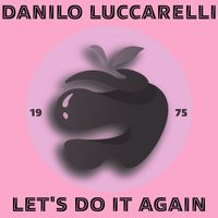 Danilo Luccarelli - Let's Do It Again (Original Mix)