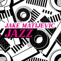 Jake Matijevic - Jazz