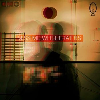 EMC - Miss Me with That Bs