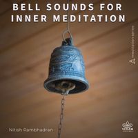 Nitish Rambhadran, Vedam - Bell Sounds for Inner Meditation
