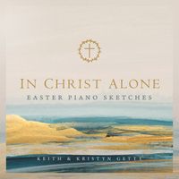 Keith & Kristyn Getty - In Christ Alone - Easter Piano Sketches