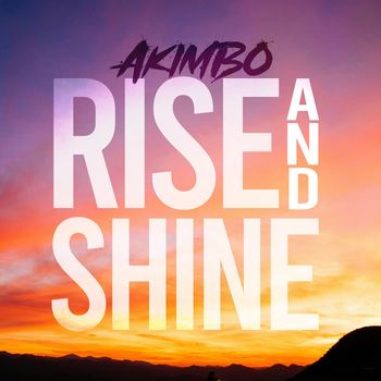 AKIMBO - Rise and Shine (Explicit)