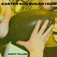 Matt Tiller - Easter Egg Sugar High