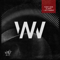 Fuzzy Hair & LEFTI - Let's Shout