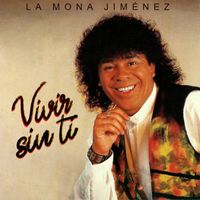 La Mona Jimenez - Vivir Sin Ti