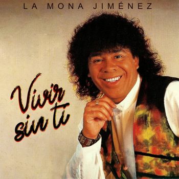 La Mona Jimenez - Vivir Sin Ti