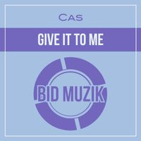 Cas - Give It to Me