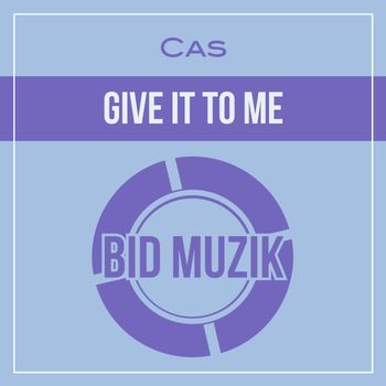 Cas - Give It to Me