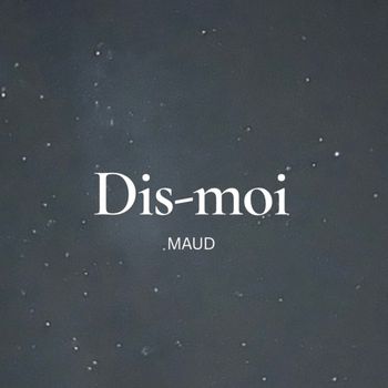 MAUD - Dis-moi