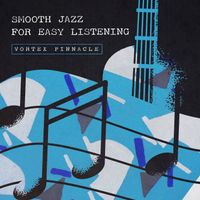Vortex Pinnacle - Smooth Jazz for Easy Listening